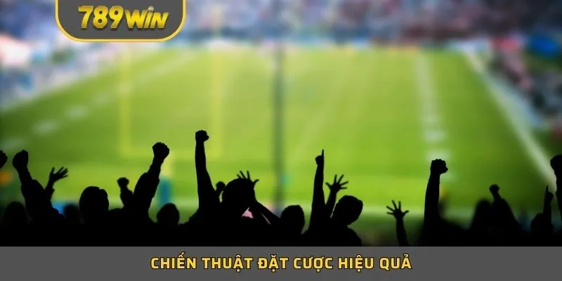 Chiến thuật đặt cược hiệu quả