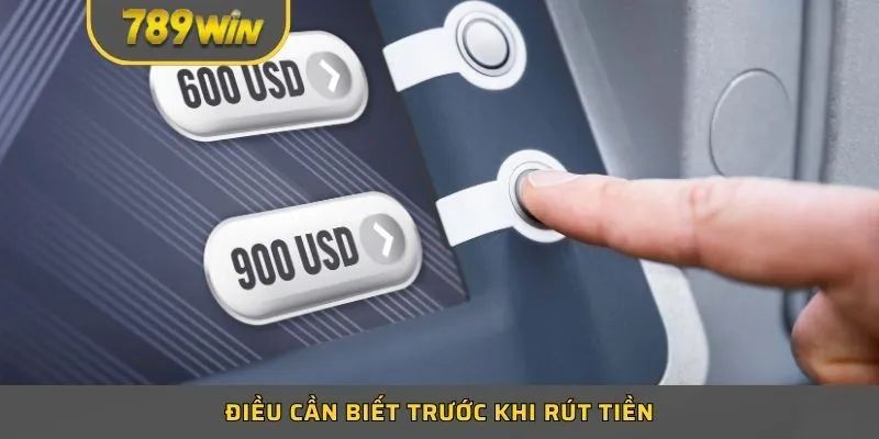 Điều cần biết trước khi rút tiền