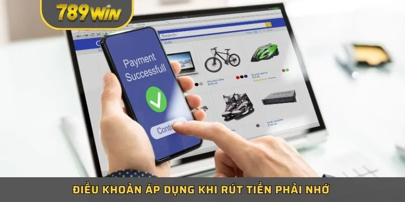 Điều khoản áp dụng khi rút tiền phải nhớ 