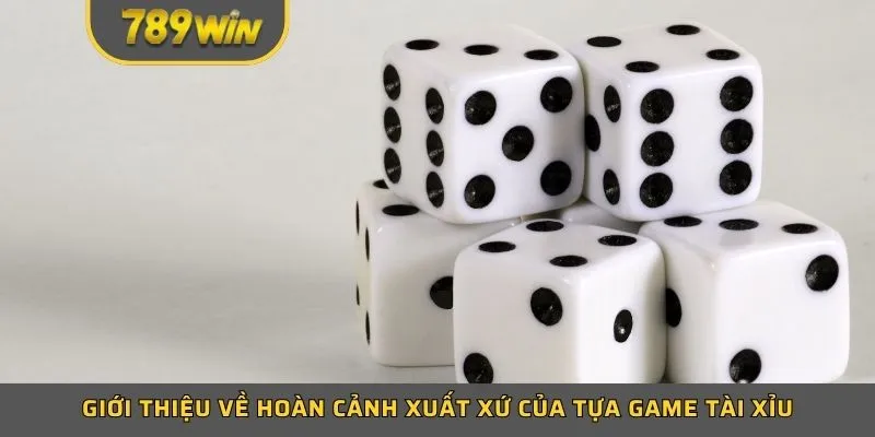 Giới thiệu về hoàn cảnh xuất xứ của tựa game tài xỉu