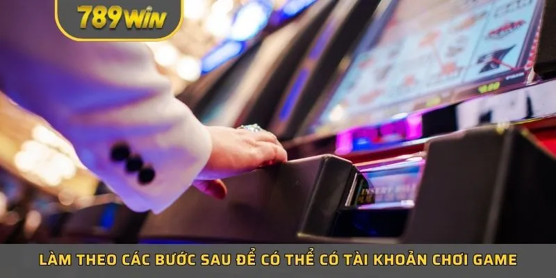 Làm theo các bước sau để có thể có tài khoản chơi game nổ hũ nào