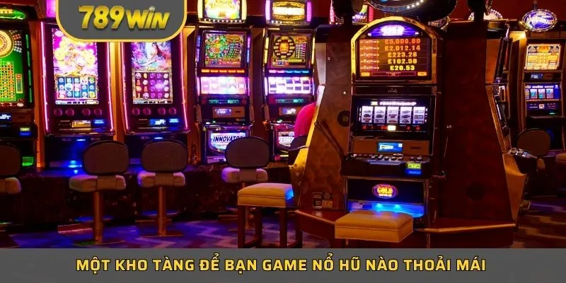 Một kho tàng để bạn game nổ hũ nào thoải mái 