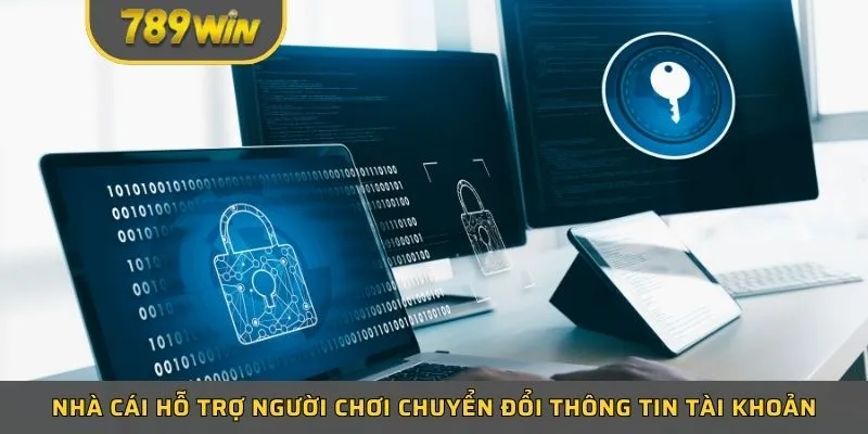 Nhà cái hỗ trợ người chơi chuyển đổi thông tin tài khoản