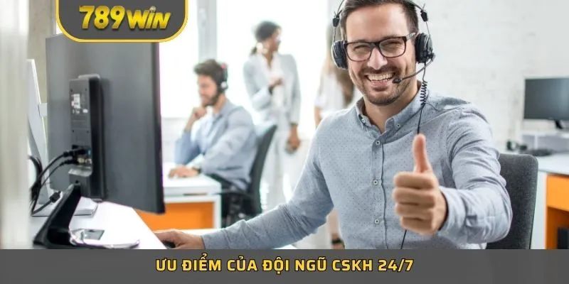 Ưu điểm của đội ngũ CSKH 24/7