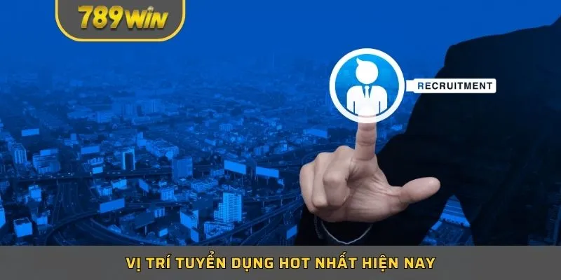 Vị trí tuyển dụng hot nhất hiện nay